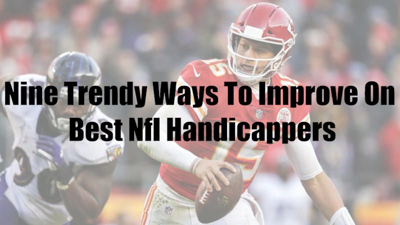 Nine Trendy Ways To Improve On Best Nfl Handicappers